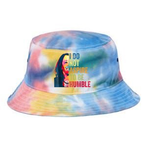 I Do Not Aspire To Be Humble Saying Quote Kamala Harris Tie Dye Newport Bucket Hat