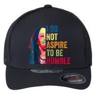 I Do Not Aspire To Be Humble Saying Quote Kamala Harris Flexfit Unipanel Trucker Cap