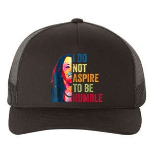 I Do Not Aspire To Be Humble Saying Quote Kamala Harris Yupoong Adult 5-Panel Trucker Hat