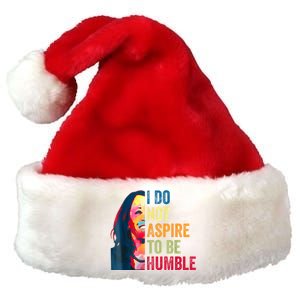 I Do Not Aspire To Be Humble Saying Quote Kamala Harris Premium Christmas Santa Hat