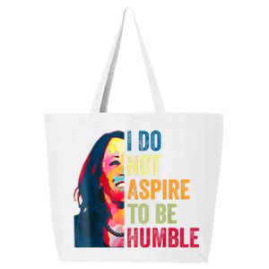 I Do Not Aspire To Be Humble Saying Quote Kamala Harris 25L Jumbo Tote