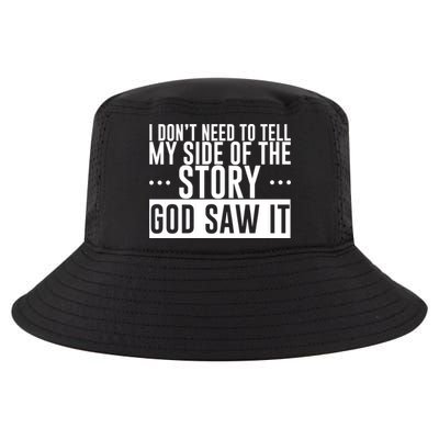 I Don't Need To Tell My Side Of The Story, God Saw It Cool Comfort Performance Bucket Hat