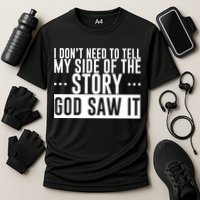 I Don't Need To Tell My Side Of The Story, God Saw It Performance Shirt