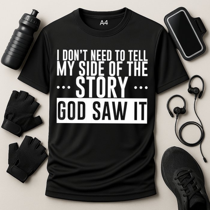 I Don't Need To Tell My Side Of The Story, God Saw It Performance Shirt