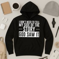 I Don't Need To Tell My Side Of The Story, God Saw It Hoodie