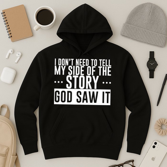 I Don't Need To Tell My Side Of The Story, God Saw It Hoodie