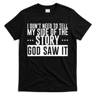 I Don't Need To Tell My Side Of The Story, God Saw It T-Shirt