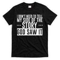 I Don't Need To Tell My Side Of The Story, God Saw It T-Shirt