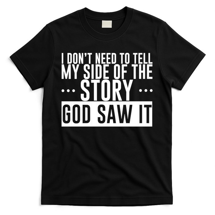 I Don't Need To Tell My Side Of The Story, God Saw It T-Shirt