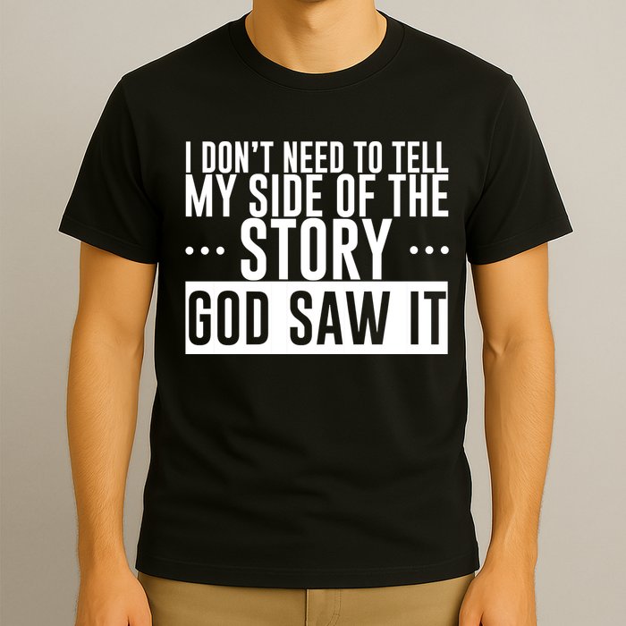 I Don't Need To Tell My Side Of The Story, God Saw It T-Shirt