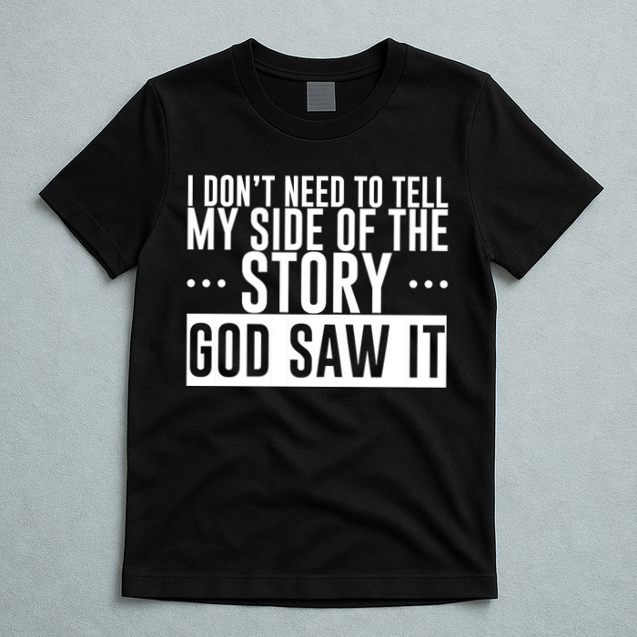 I Don't Need To Tell My Side Of The Story, God Saw It T-Shirt