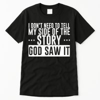 I Don't Need To Tell My Side Of The Story, God Saw It Tall T-Shirt