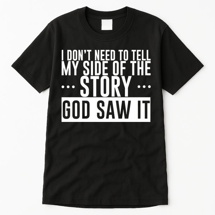 I Don't Need To Tell My Side Of The Story, God Saw It Tall T-Shirt