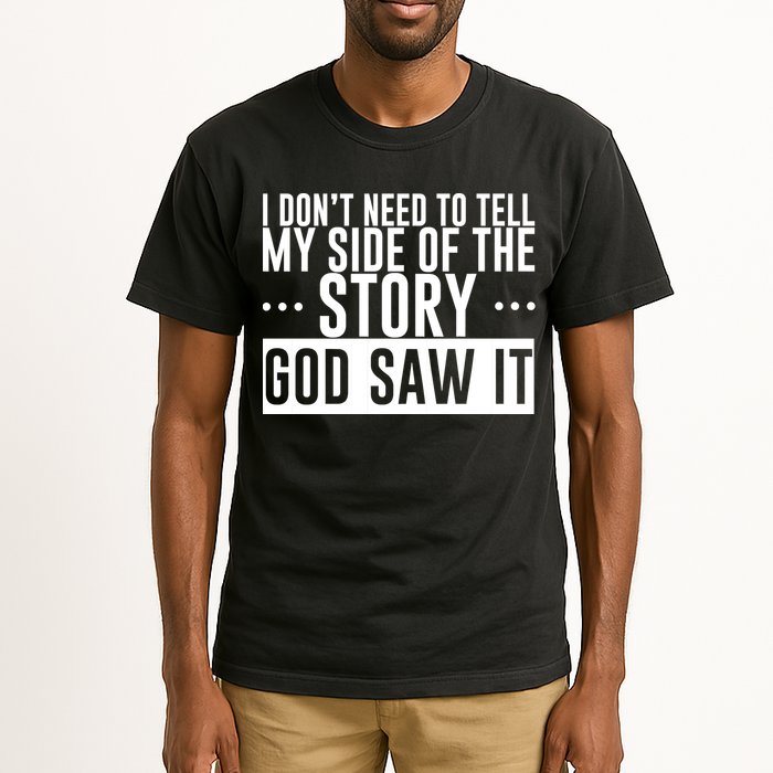 I Don't Need To Tell My Side Of The Story, God Saw It Tall T-Shirt