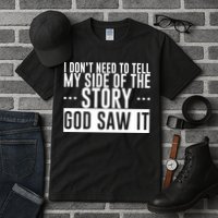 I Don't Need To Tell My Side Of The Story, God Saw It Tall T-Shirt