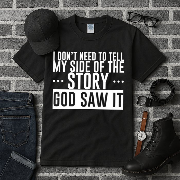 I Don't Need To Tell My Side Of The Story, God Saw It Tall T-Shirt