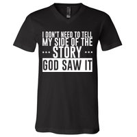 I Don't Need To Tell My Side Of The Story, God Saw It V-Neck T-Shirt