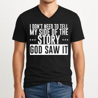 I Don't Need To Tell My Side Of The Story, God Saw It V-Neck T-Shirt