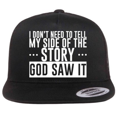 I Don't Need To Tell My Side Of The Story, God Saw It Flat Bill Trucker Hat