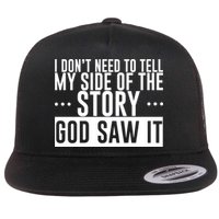 I Don't Need To Tell My Side Of The Story, God Saw It Flatbill Hat