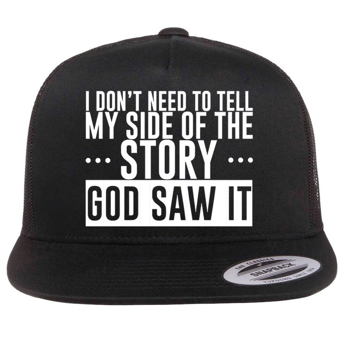 I Don't Need To Tell My Side Of The Story, God Saw It Flatbill Hat