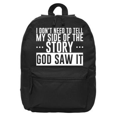 I Don't Need To Tell My Side Of The Story, God Saw It 16 in Basic Backpack