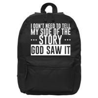 I Don't Need To Tell My Side Of The Story, God Saw It 16 in Basic Backpack