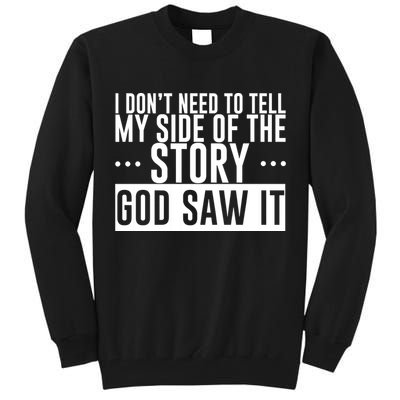 I Don't Need To Tell My Side Of The Story, God Saw It Tall Sweatshirt
