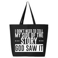I Don't Need To Tell My Side Of The Story, God Saw It 25L Jumbo Tote