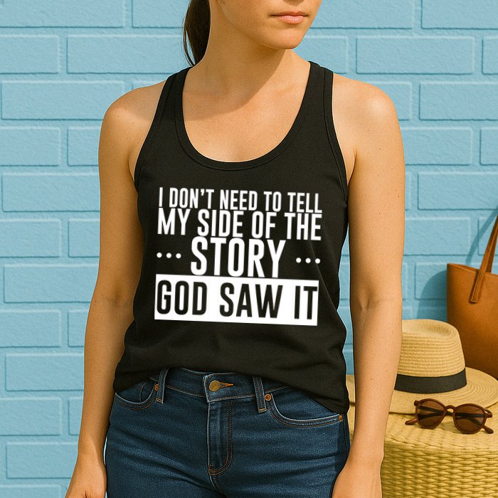 I Don't Need To Tell My Side Of The Story, God Saw It Womens Tank Top