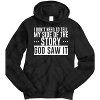 I Don't Need To Tell My Side Of The Story, God Saw It Tie Dye Hoodie