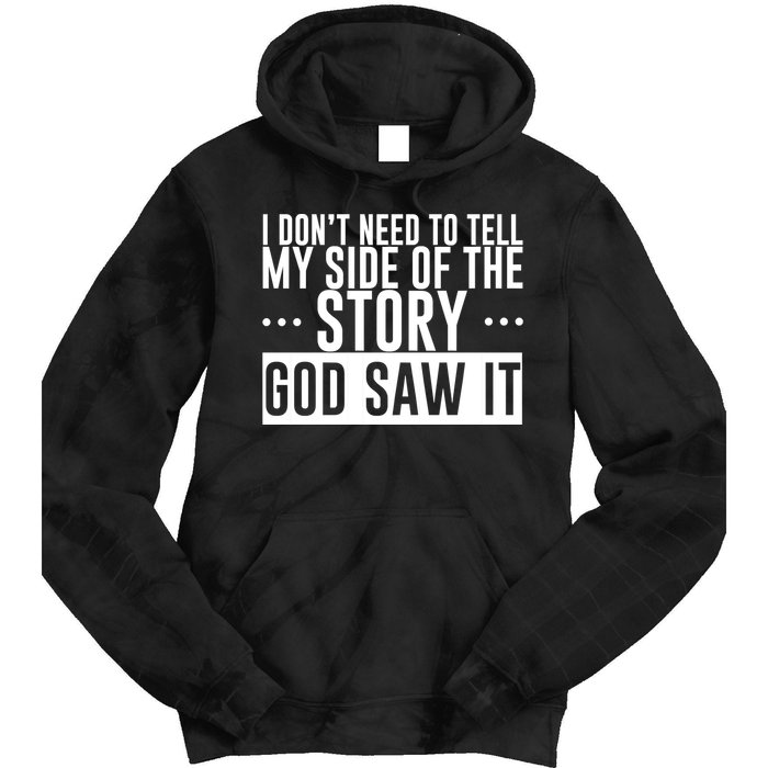 I Don't Need To Tell My Side Of The Story, God Saw It Tie Dye Hoodie