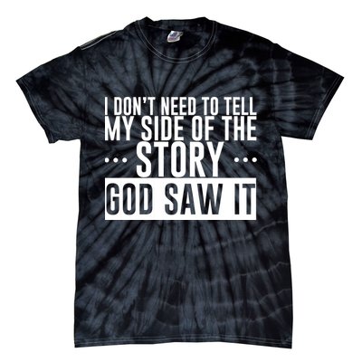 I Don't Need To Tell My Side Of The Story, God Saw It Tie-Dye T-Shirt