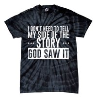 I Don't Need To Tell My Side Of The Story, God Saw It Tie-Dye T-Shirt