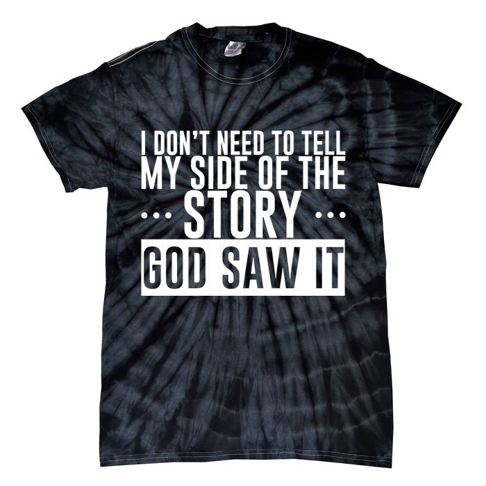 I Don't Need To Tell My Side Of The Story, God Saw It Tie-Dye T-Shirt