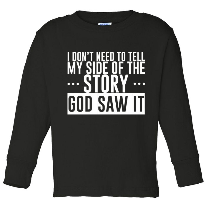 I Don't Need To Tell My Side Of The Story, God Saw It Toddler Long Sleeve Shirt