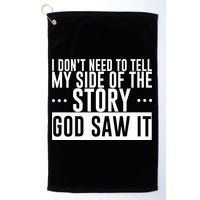 I Don't Need To Tell My Side Of The Story, God Saw It Golf Towel