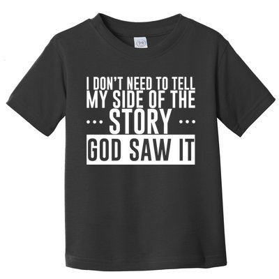 I Don't Need To Tell My Side Of The Story, God Saw It Toddler T-Shirt