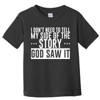 I Don't Need To Tell My Side Of The Story, God Saw It Toddler T-Shirt