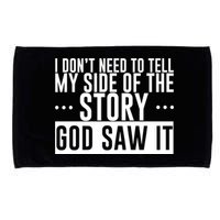 I Don't Need To Tell My Side Of The Story, God Saw It Microfiber Hand Towel