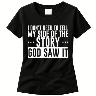 I Don't Need To Tell My Side Of The Story, God Saw It Womens T-Shirt