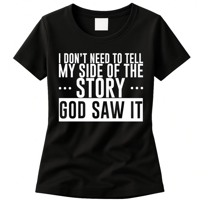 I Don't Need To Tell My Side Of The Story, God Saw It Womens T-Shirt