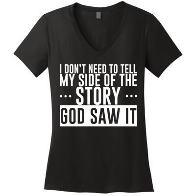 I Don't Need To Tell My Side Of The Story, God Saw It Women's V-Neck T-Shirt