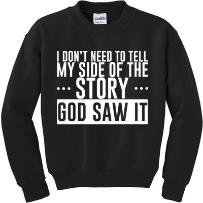 I Don't Need To Tell My Side Of The Story, God Saw It Kids Sweatshirt