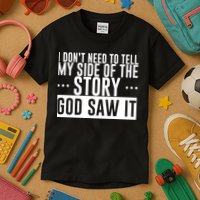 I Don't Need To Tell My Side Of The Story, God Saw It Kids T-Shirt