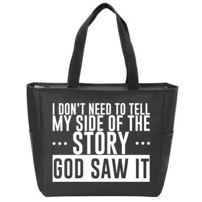 I Don't Need To Tell My Side Of The Story, God Saw It Zip Tote Bag