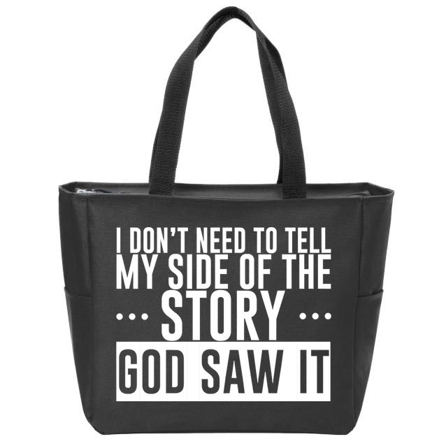 I Don't Need To Tell My Side Of The Story, God Saw It Zip Tote Bag