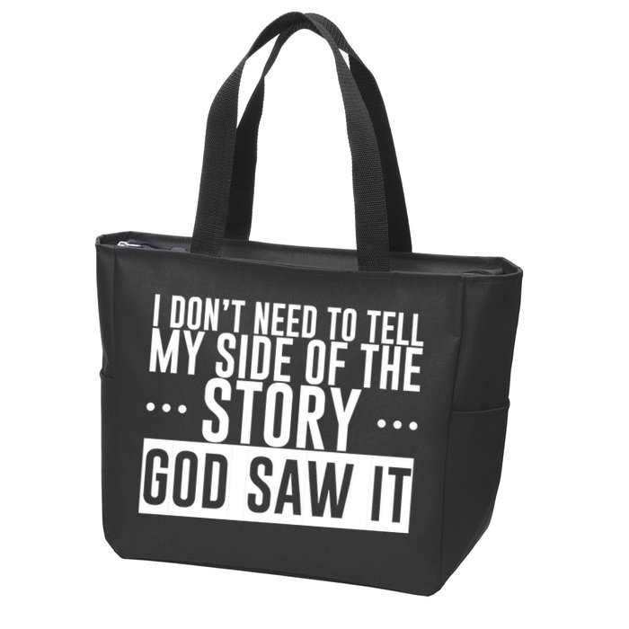 I Don't Need To Tell My Side Of The Story, God Saw It Zip Tote Bag