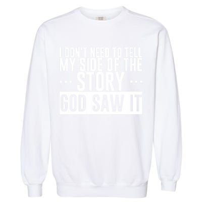 I Don't Need To Tell My Side Of The Story, God Saw It Garment-Dyed Sweatshirt