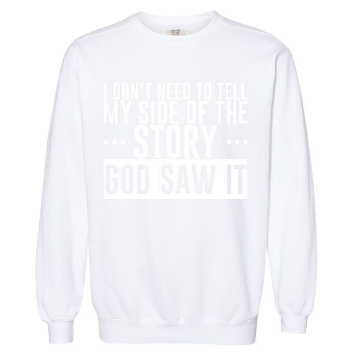 I Don't Need To Tell My Side Of The Story, God Saw It Garment-Dyed Sweatshirt
